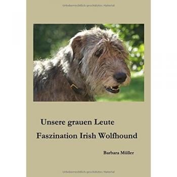 Unsere grauen Leute: Faszination Irish Wolfhound