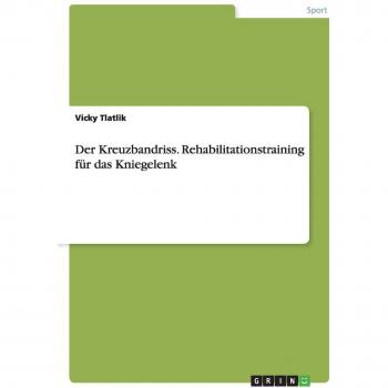 Der Kreuzbandriss. Rehabilitationstraining für das Kniegelenk