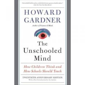 The Unschooled Mind | How Children Think and How Schools Should Teach | Gardner