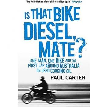Is that Bike Diesel, Mate? : One Man, One Bike, and the First Lap Around Australia on Used Cooking Oil