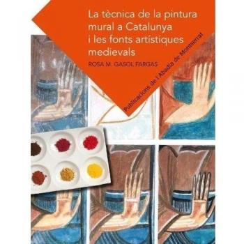 La tècnica de la pintura mural a Catalunya i les fonts artístiques medievals (Tapa blanda).