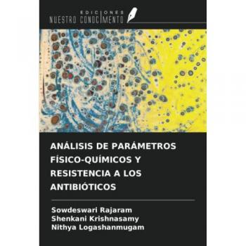 Rajaram, Sowdeswari: ANÁLISIS DE PARÁMETROS FÍSICO-QUÍMICOS Y RESISTENCIA A LOS ANTIBIÓTICOS