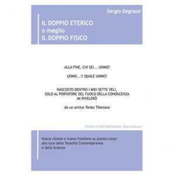Il doppio eterico o meglio il doppio fisico. Nuova visione e nuov... Sergio Degrassi
