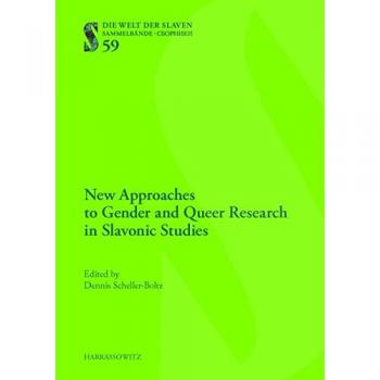 New Approaches to Gender and Queer Research in Slavonic Studies: Proceedings of the International Conference Language as a Constitutive Element of a ... October 2014)