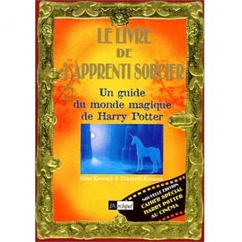 Le livre de l'apprenti sorcier. : Un guide du monde magique de Harry Potter