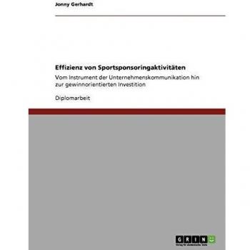 Effizienz von Sportsponsoringaktivitäten: Vom Instrument der Unternehmenskommunikation hin zur gewinnorientierten Investition