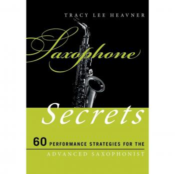 Saxophone Secrets: 60 Performance Strategies for the Advanced Saxophonist