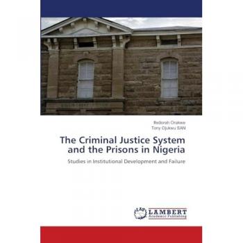 Orakwe, Ifediorah: The Criminal Justice System and the Prisons in Nigeria