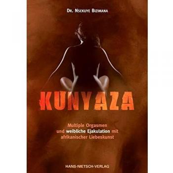 Kunyaza: Multiple Orgasmen und weibliche Ejakulation mit afrikanischer Liebeskunst