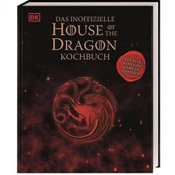 Das inoffizielle House of the Dragon Kochbuch: Für alle Fans von Game of Thrones!