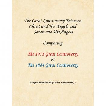 The Great Controversy Between  Christ and His Angels and  Satan and His Angels: Comparing The 1911 Great Controversy  & The 1884 Great Controversy