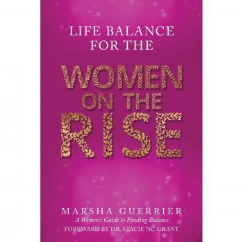 Life Balance for the Women on the Rise: A Women's Guide to Finding Balance