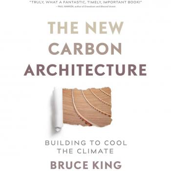 The New Carbon Architecture : Building to Cool the Climate