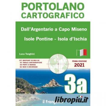 Dall'Argentario a Capo Miseno Isole Pontine-Isola d'Ischia. Portolano cartografico. Vol. 3A