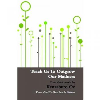 Teach Us to Outgrow Our Madness : Four Short Novels