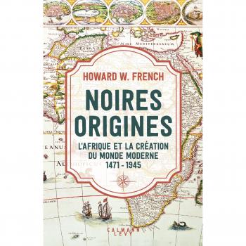 Noires origines: L'Afrique et la création du monde moderne, 1471-1945