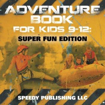 Adventure Book For Kids 9-12: Super Fun Edition