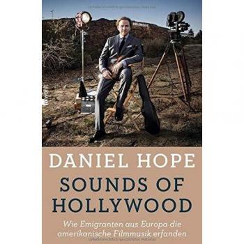 Daniel Hope Sounds Of Hollywood: Wie Emigranten Aus Europa Die Amerikanische Filmmusik Erfanden