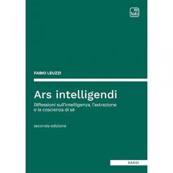 Ars intelligendi. Riflessioni sull'intelligenza, l'astrazione e la coscienza di sé