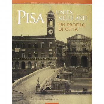 Pisa. Unità nelle arti. Un profilo di città. Catalogo della mostra