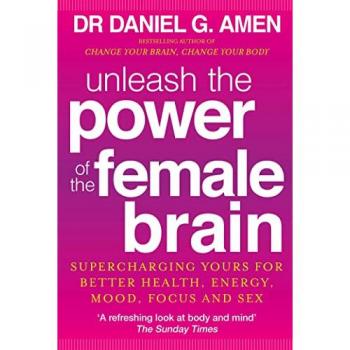Unleash The Power Of The Female Brain: Supercharging Yours For Better Health, Energy, Mood, Focus And Sex (Paperback)