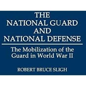 The National Guard and National Defense: The Mobilization of the Guard in World War II (Contributions in American History)