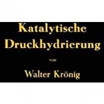 Die katalytische Druckhydrierung von Kohlen Teeren und Mineralölen: Das I.G.-Verfahren Von Matthias Pier