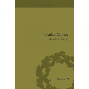 Guilty Money: The City of London in Victorian and Edwardian Culture, 1815-1914 (Financial History)