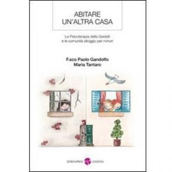 Abitare un'altra casa. La psicoterapia della gestalt e le comunità alloggio per minori
