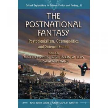 The Postnational Fantasy: Essays on Postcolonialism, Cosmopolitics and Science Fiction (Critical Explorations in Science Fiction and Fantasy, Band 31)