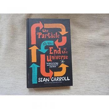The Particle at the End of the Universe: The Hunt For The Higgs And The Discovery Of A New World