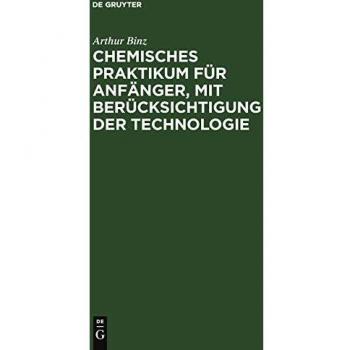 Chemisches Praktikum für Anfänger, mit Berücksichtigung der Technologie