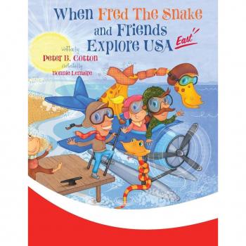 Cotton, Peter B.: When Fred the Snake and Friends Explore USA East