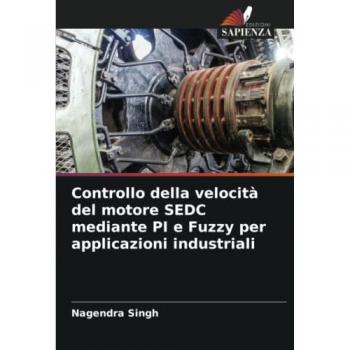 Singh, Nagendra: Controllo della velocità del motore SEDC mediante PI e Fuzzy per applicazioni industriali