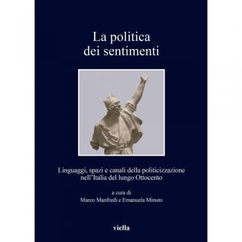 La politica dei sentimenti. Linguaggi, spazi e canali della politicizzazione nell'Italia del lungo Ottocento