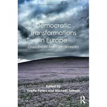 Democratic Transformations in Europe: Challenges and opportunities (Routledge Advances in European Politics, Band 130)