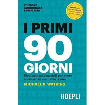 PRIMI 90 GIORNI. STRATEGIE MANAGERIALI PER AVERE SUCCESSO IN UN NUOVO LAVORO (I)