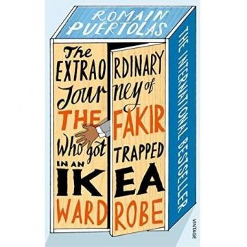 The Extraordinary Journey of the Fakir who got Trapped in an Ikea Wardrobe: Romain Puertolas