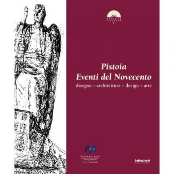 Pistoia. Eventi del Novecento. Disegno, architettura, design, arte
