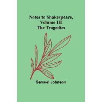 Notes to Shakespeare Volume III ; The Tragedies