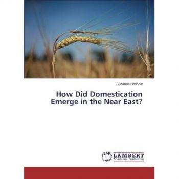 How Did Domestication Emerge in the Near East?
