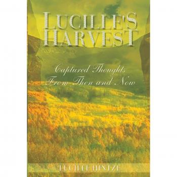 Lucille's Harvest: Captured Thoughts From Then and Now