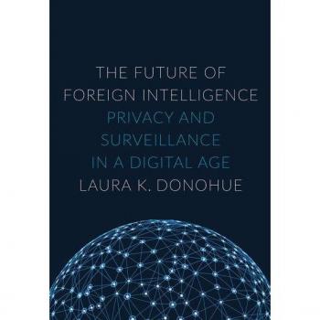 Future of Foreign Intelligence: Privacy and Surveillance in a Digital Age (Inalienable Rights)
