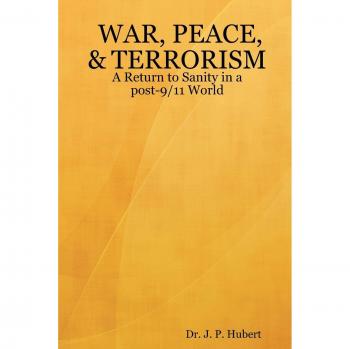 WAR, PEACE, & TERRORISM: A Return to Sanity in a post-9/11 World