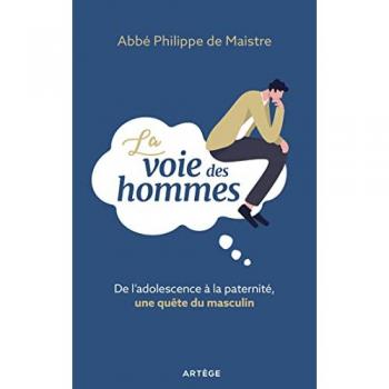 Philippe De Maistre La Voie Des Hommes: De L'Adolescence À La Paternité, Une Quête Du Masculin