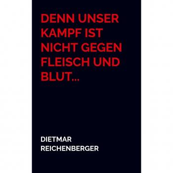 Dietmar Reichenberger Denn Unser Kampf Ist Nicht Gegen Fleisch Und Blut...