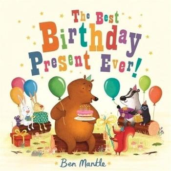 The Best Birthday Present Ever!-Ben Mantle, 9781447266891