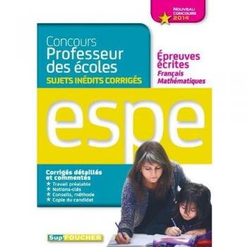 Sujets inédits corrigés épreuves écrites français mathématiques Nouveau concours 2014 ESPE