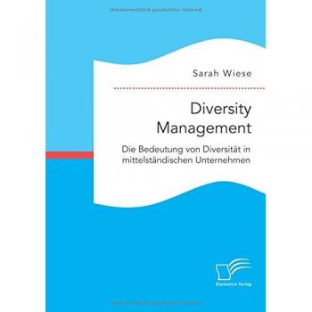 Diversity Management. Die Bedeutung von Diversität in mittelständischen Unternehmen