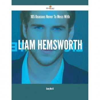 Vitalsource Technologies, Inc. 105 Reasons Never To Mess With Liam Hemsworth